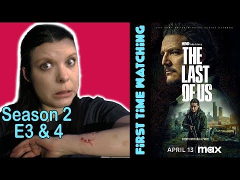 The Last Of Us S2E3,4