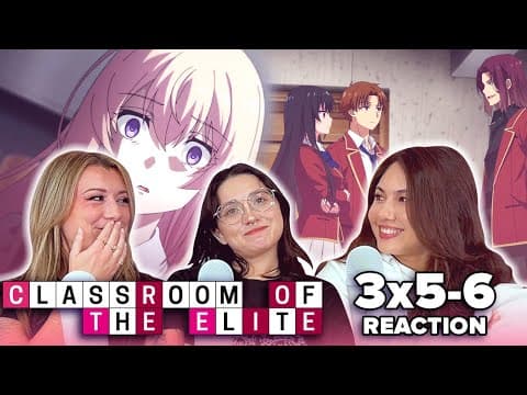 Classroom of the Elite S3E5,6